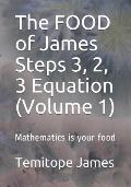The FOOD of James Steps 3, 2, 3 Equation (Volume 1): Mathematics is your food