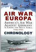 Air War Europa Chronology: America's Air War Against Germany In Europe and North Africa 1942-1945