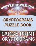Quotes of Wisdom Cryptograms Puzzle Book Large Print Cryptograms: 150 Quotes In Cryptograms Ready For You To Decypher-Handy Letter Key Helps Track Let