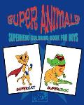Superhero Coloring Book for Boys: Coloring books for kids - coloring book animals superhero coloring book for kids ages 4-8