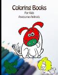 Coloring Books For Kids Awesome Animals: My Frist Book Of Animal Coloring Books For Kids