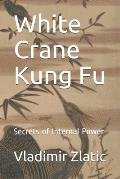 White Crane Kung Fu: Secrets of Internal Power