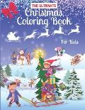 The Ultimate Christmas Coloring Book for Kids: Age 4-8, 8-12 Fun Children's Christmas Gift or Present for Toddlers & Kids, Snowmen, Santa Claus, Reind
