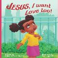 Jesus, I want Love Too!