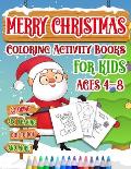 Merry Christmas Coloring Activity Books For Kids Age 4-8: Holiday Coloring Pages, ABC Writing Practice, Dot To Dot Drawings, Matching Games And More!