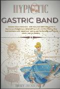 Hypnotic Gastric Band: Become More Attractive with Easy and definitive guide to Permanent Weight Loss with Self Hypnosis and Meditation. Stop