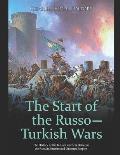 The Start of the Russo-Turkish Wars: The History of the Initial Conflicts Between the Russian Empire and Ottoman Empire