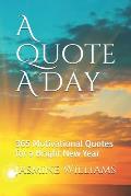 A Quote A Day: 365 Motivational Quotes for a Bright New Year