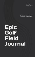 Epic Golf Field Journal: The Little Black Book