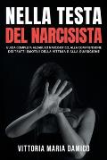 Nella Testa del Narcisista: Guida Completa all'Abuso Narcisistico, alla Comprensione dei Tratti Emotivi della Vittima e alla Guarigione