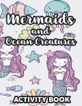 Mermaids And Ocean Creatures Activity Book: Coloring, Tracing, And Drawing Pages With Other Fun Activities, Illustrations To Color For Kids