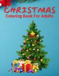 Christmas Coloring Book For Adults: An Adult Coloring Book with Relaxing Christmas Patterns Decorations and Beautiful Holiday Designs!
