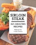 365 Amazing Sirloin Steak Recipes: The Highest Rated Sirloin Steak Cookbook You Should Read