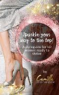 Sparkle your way to the top!: A styleguide for biz women ready to thrive