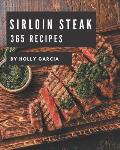 365 Sirloin Steak Recipes: A Sirloin Steak Cookbook from the Heart!