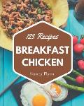 123 Breakfast Chicken Recipes: Cook it Yourself with Breakfast Chicken Cookbook!