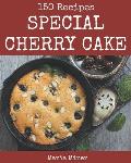 150 Special Cherry Cake Recipes: Welcome to Cherry Cake Cookbook