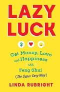 Lazy Luck: Get Money, Love & Happiness with Feng Shui (The Super Easy Way) [FULL COLOR VERSION]
