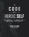 The Code of The Heroic Self: Seven Unconventional Truths To Turn Your Life Into Your Business & Get Paid To Become Your Best Self