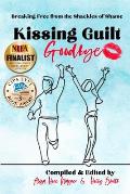 Kissing Guilt Goodbye: Breaking Free from the Shackles of Shame