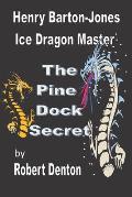 Henry Barton-Jones Ice Dragon Master: The Pine Dock Secret