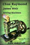 Chas Raymond & James Weir Sewing Machines: Sewing Machine Pioneer Series