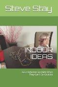 Indoor Ideas: 365+ Activities For Kids When They Can't Go Outside