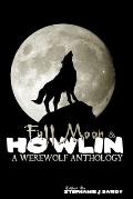 Full Moon & Howlin: A Werewolf Anthology