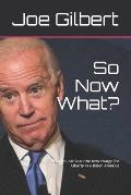 So Now What?: How you can lead the new charge for Liberty in a Biden America