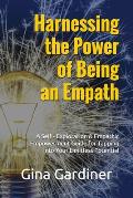 Harnessing the Power of Being an Empath: A Self-Exploration & Empathic Empowerment Guide for Tapping Into Your Limitless Potential