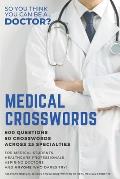 Medical Crosswords: So you think you can be a doctor?: Perfect gift for aspiring doctors, medical students and people who like a challenge