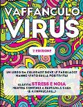 Vaffanculo Virus: [2a Edizione] Un libro da colorare dove le parolacce hanno vinto sulla positivit?. Allevia stress e noia mentre contin