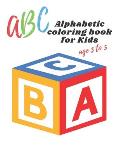 ABC Alphabetic coloring book for kids age 3 to 5: Practice workbook for kids, practice for beginner's workbook, letter tracing book, writing practice