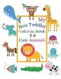 My Best Toddler Coloring Book 2-4 Cute Animals: Toddler coloring book born to be funny, with Incredibly and Lovable Baby Animals: Lion, Cow, Crocodile