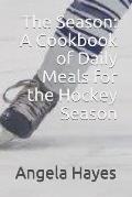 The Season: A Cookbook of Daily Meals for the Hockey Season