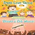 Dads Love Tacos & Beavers Eat Wood