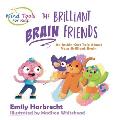 The Brilliant Brain Friends: An Inside-Out Tale About Your Brilliant Brain