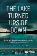 The Lake Turned Upside Down: The Story of Unthinkable Tragedy and Incredible Survival in the 1969 Outing, Minnesota F4 Tornado