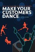 Make Your Customers Dance: The Key To User Experience Is Knowing Your Audience