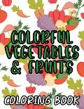 Colorful Vegetables & Fruits A Coloring Book: Children's Coloring And Activity Pages With Healthy Food Designs, Fruit And Vegetables To Color