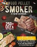 Wood Pellet Smoker and Grill Cookbook: The Complete Guide to Prepare the Greatest Grill You Have Ever Had and Become the Most Renowned BBQ Pitmasters