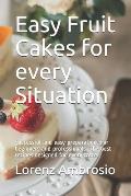 Easy Fruit Cakes for every Situation: Successful and easy preparation. For beginners and professionals. The best recipes designed for every taste.