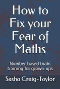 How to Fix Your Fear of Maths: Number-based brain training for grown-ups