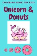 unicorn & donuts coloring book for kids: Cute and Funny Unicorn and donuts Illustrations For Kids