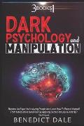 Dark Psychology And Manipulation: 3 in 1 - Become An Expert In Analyzing People And Learn How To Protect Yourself From Manipulative Behaviour By Apply