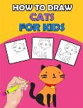 How To Draw Cats For Kids: Directed Drawing Books For Kids, Finish The Drawing For Kids With Cat Coloring Pages, Learn How To Draw Cats In Simple
