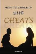 How to check if she cheats: Guide book about cheating in relationship