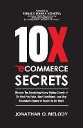 10X Ecommerce Secrets: Discover The Astonishing Money-Making Secrets of the Most Profitable... Most Established... and Most Respected ECommer