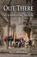 Out There: Thirty Essays on Travel