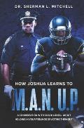 How Joshua Learns to M.A.N. U.P.. A Conversation with Coach Lonell About Holding in Your Feelings or Acting Them Out: How Joshua Learns to M.A.N. U